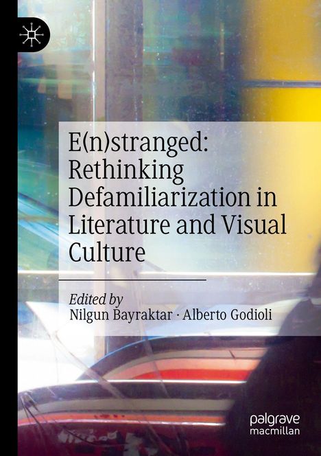 Titel: "E(n)stranged: Rethinking Defamiliarization in Literature and Visual Culture", Herausgeber: Nilgun Bayraktar, Alberto Godioli. Im Hintergrund verschwommene Farben.