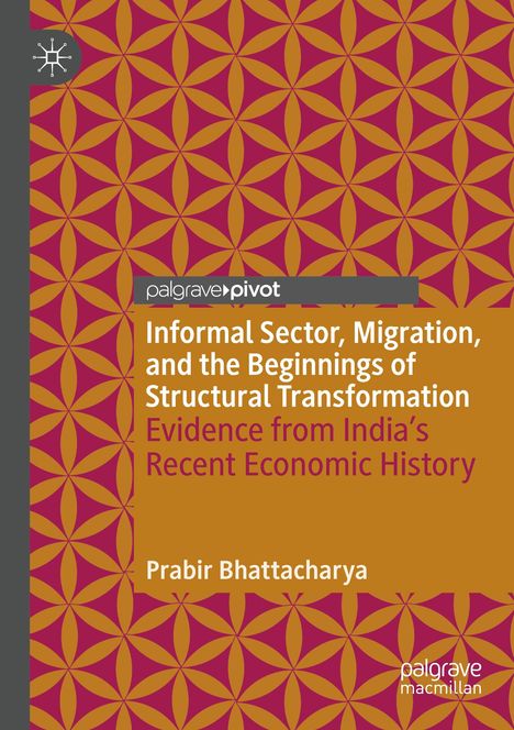 Prabir Bhattacharya: Informal Sector, Migration, and the Beginnings of Structural Transformation, Buch
