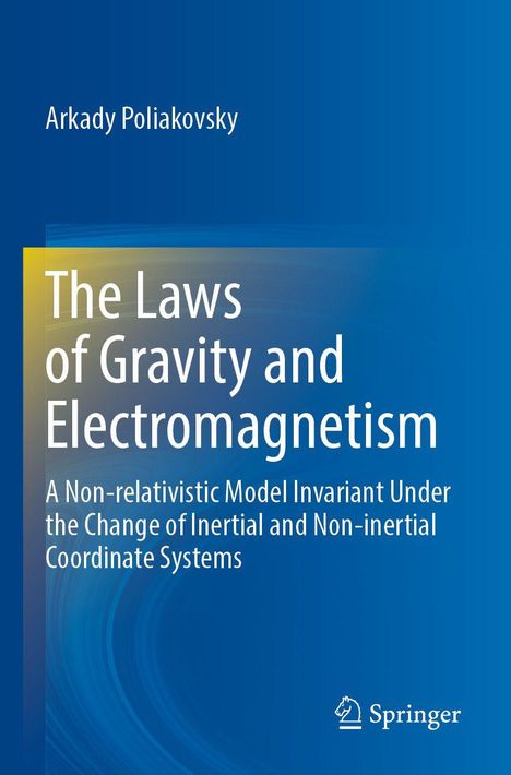 Titel: The Laws of Gravity and Electromagnetism. Autorenname: Arkady Poliakovsky. Blaues Cover mit Übergang zu Gelb und Springer-Logo.