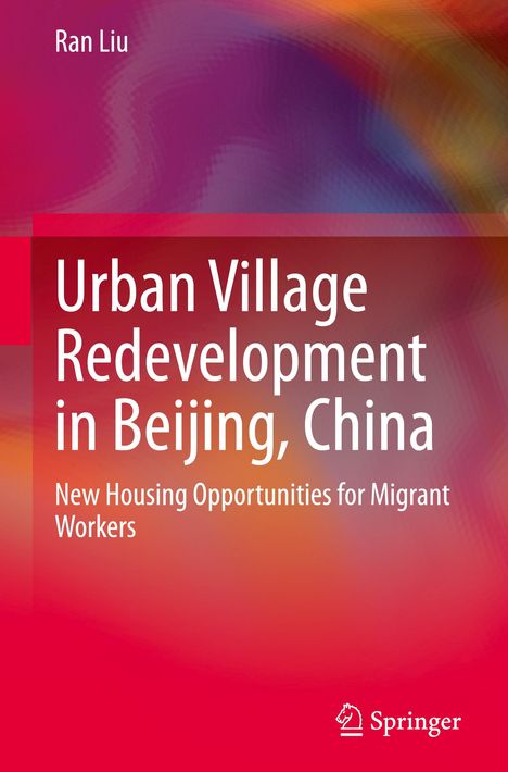 Ran Liu: Urban Village Redevelopment in Beijing, China, Buch