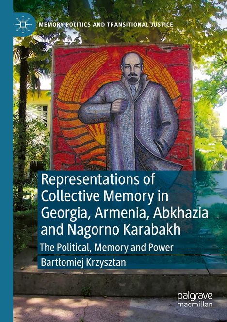 Text: "Memory Politics and Transitional Justice", "Representations of Collective Memory in Georgia, Armenia, Abkhazia and Nagorno Karabakh", "The Political, Memory and Power", "Bartłomiej Krzysztań". Illustration eines Mannes in einem Anzug vor buntem Hintergrund.