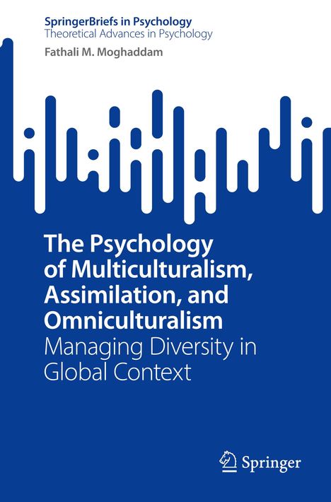 Fathali M. Moghaddam: The Psychology of Multiculturalism, Assimilation, and Omniculturalism, Buch