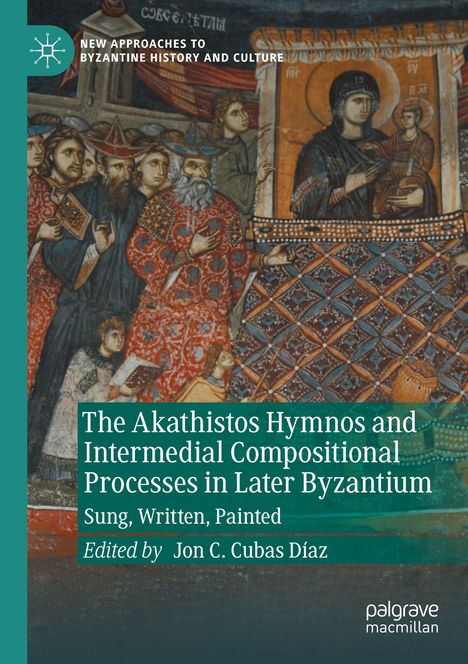 "The Akathistos Hymnos and Intermedial Compositional Processes in Later Byzantium" zeigt byzantinische Figuren und Ikonen.