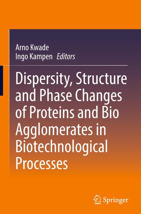 Dispersity, Structure and Phase Changes of Proteins and Bio Agglomerates in Biotechnological Processes, Buch