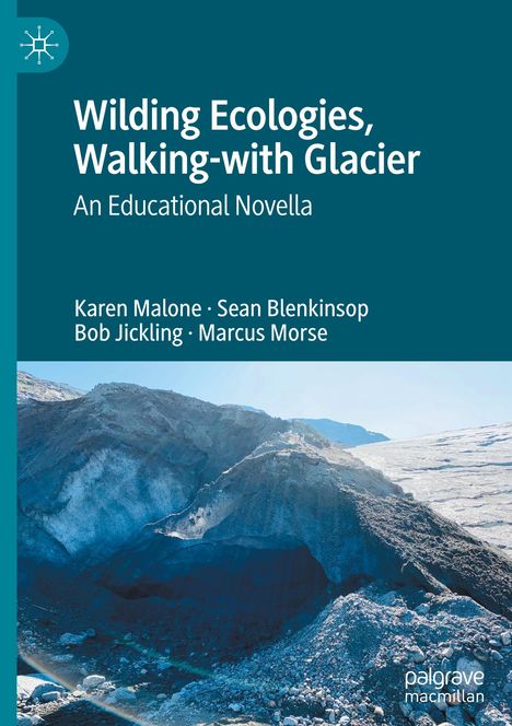 Karen Malone: Wilding Ecologies, Walking-with Glacier, Buch