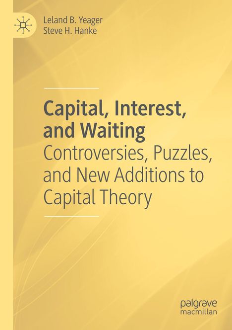 „Capital, Interest, and Waiting: Controversies, Puzzles, and New Additions to Capital Theory“ von Leland B. Yeager und Steve H. Hanke.