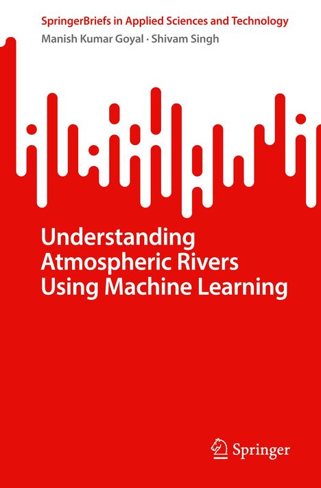 Shivam Singh: Understanding Atmospheric Rivers Using Machine Learning, Buch
