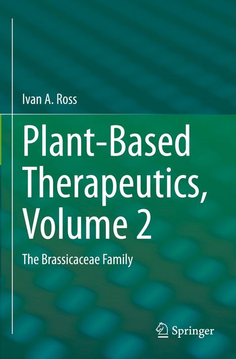 "Ivan A. Ross, Plant-Based Therapeutics, Volume 2, The Brassicaceae Family." Grüner Hintergrund mit Springer-Logo.