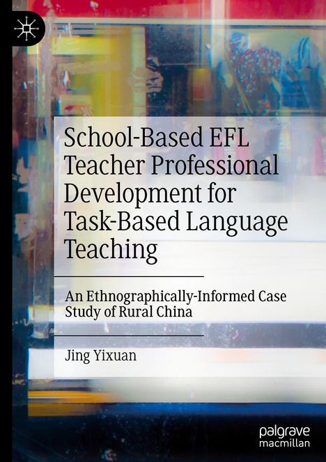 Jing Yixuan: School-Based EFL Teacher Professional Development for Task-Based Language Teaching, Buch