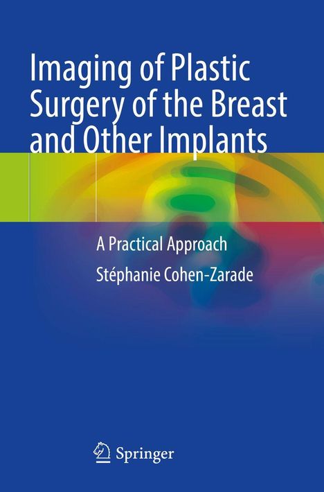 Oben steht „Imaging of Plastic Surgery of the Breast and Other Implants“. Darunter „A Practical Approach“ und „Stéphanie Cohen-Zarade“. Unten ist ein Springer-Logo. Der Hintergrund ist blau mit bunten, wellenartigen Mustern.