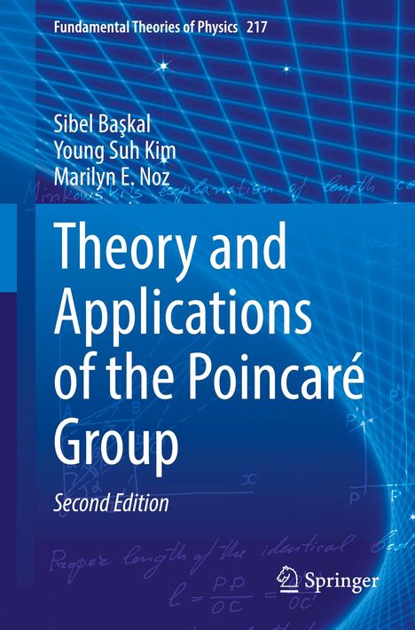 "Fundamental Theories of Physics 217. Sibel Başkal, Young Suh Kim, Marilyn E. Noz. Theory and Applications of the Poincaré Group."
