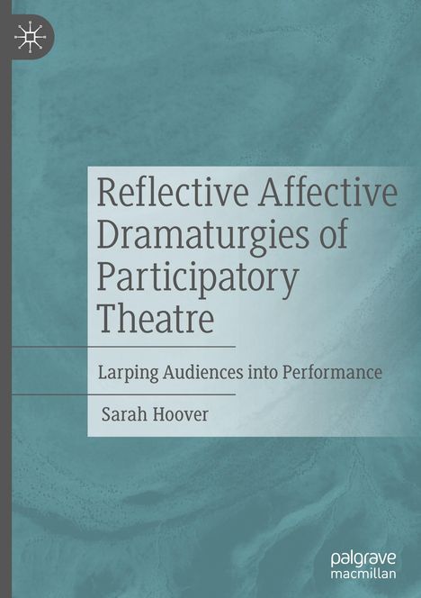 Sarah Hoover: Reflective Affective Dramaturgies of Participatory Theatre, Buch