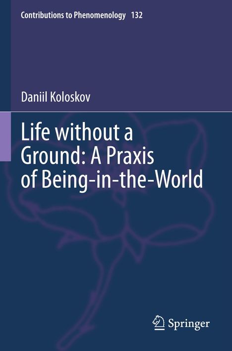 Daniil Koloskov: Life without a Ground: A Praxis of Being-in-the-World, Buch
