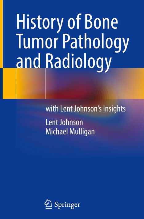 Michael Mulligan: History of Bone Tumor Pathology and Radiology, Buch