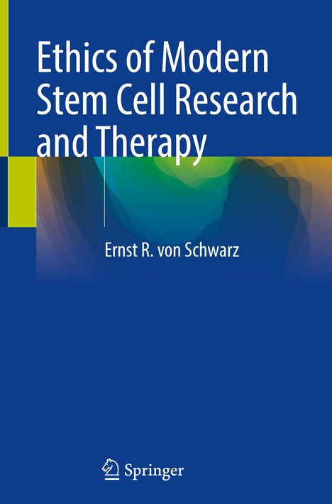 Ernst R. von Schwarz: Ethics of Modern Stem Cell Research and Therapy, Buch