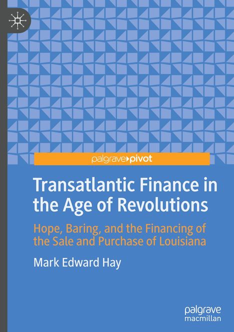 Mark Edward Hay: Transatlantic Finance in the Age of Revolutions, Buch