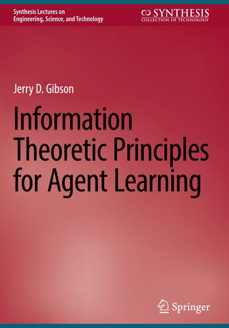 Jerry D. Gibson: Information Theoretic Principles for Agent Learning, Buch