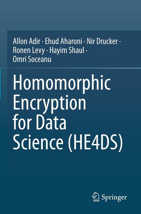 Titel: "Homomorphic Encryption for Data Science (HE4DS)". Autoren sind Allon Adir, Ehud Aharoni, Nir Drucker, Ronen Levy, Hayim Shaul, Omri Soceanu. Logo von Springer unten rechts.