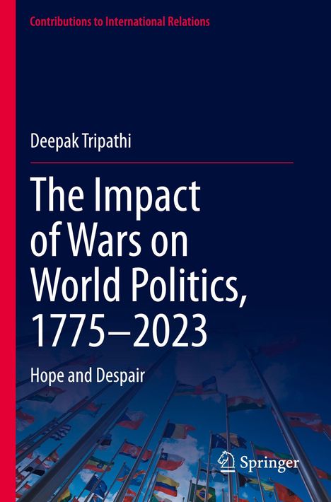Titel: "The Impact of Wars on World Politics, 1775–2023". Untertitel: "Hope and Despair". Hintergrund: Flaggenmasten.
