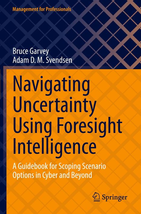 Buchtitel: "Navigating Uncertainty Using Foresight Intelligence." Autoren: Bruce Garvey, Adam D. M. Svendsen.