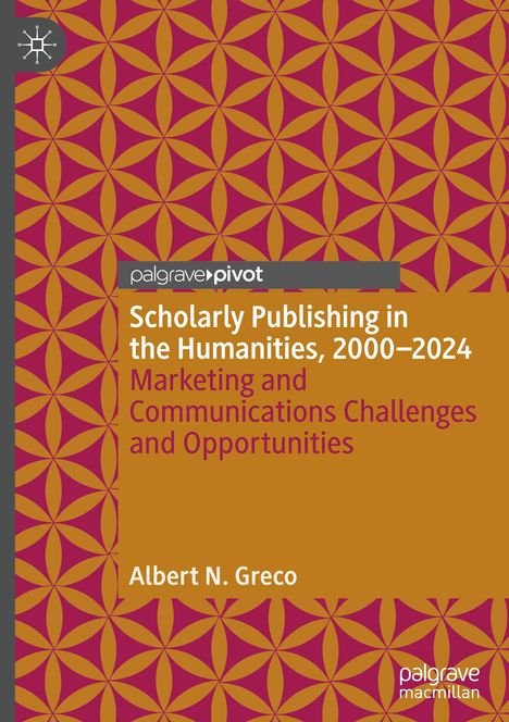 Albert N. Greco: Scholarly Publishing in the Humanities, 2000-2024, Buch