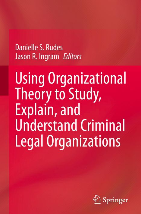 Using Organizational Theory to Study, Explain, and Understand Criminal Legal Organizations, Buch