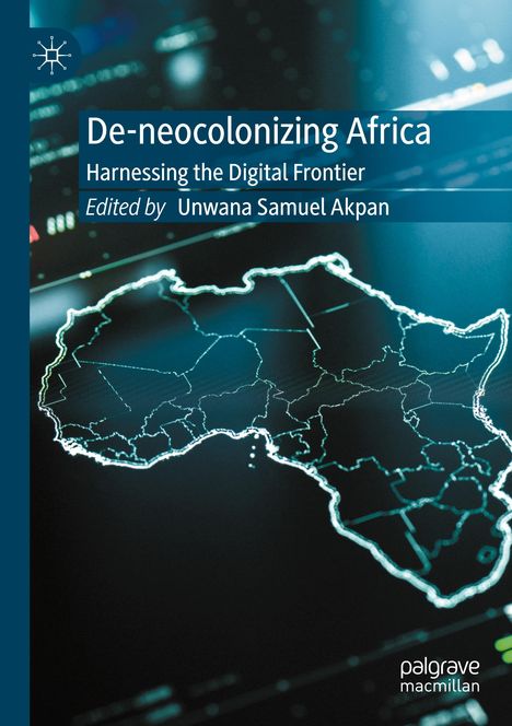 „De-neocolonizing Africa: Harnessing the Digital Frontier“, bearbeitet von Unwana Samuel Akpan. Eine digitale Afrikakarte.