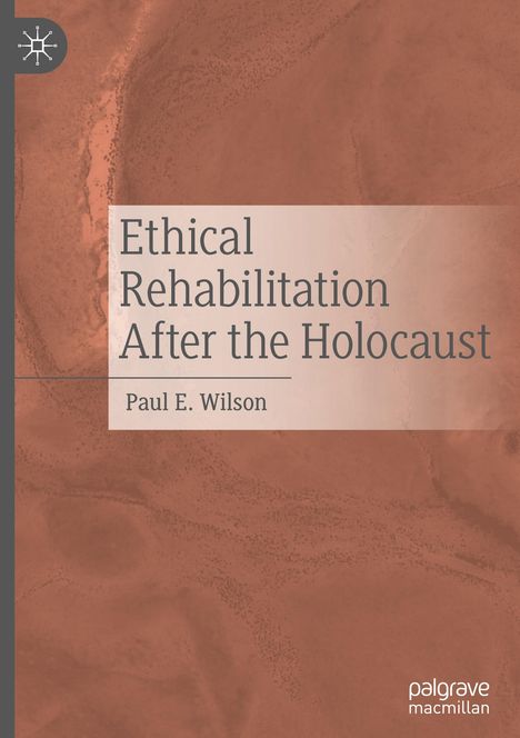 Paul E. Wilson: Ethical Rehabilitation After the Holocaust, Buch