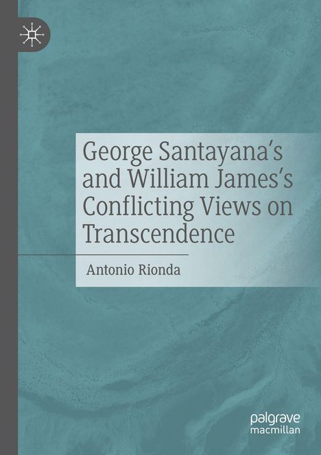 Buchtitel: "George Santayana’s and William James’s Conflicting Views on Transcendence" von Antonio Rionda. Dezentes Cover.