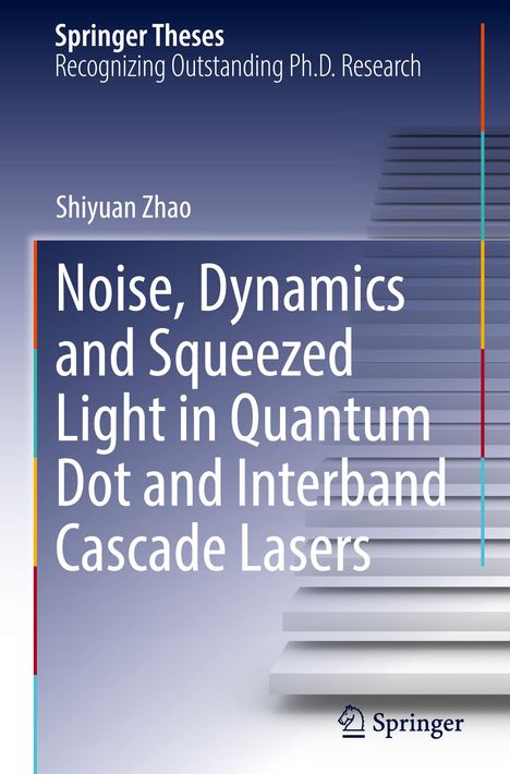 Shiyuan Zhao: Noise, Dynamics and Squeezed Light in Quantum Dot and Interband Cascade Lasers, Buch