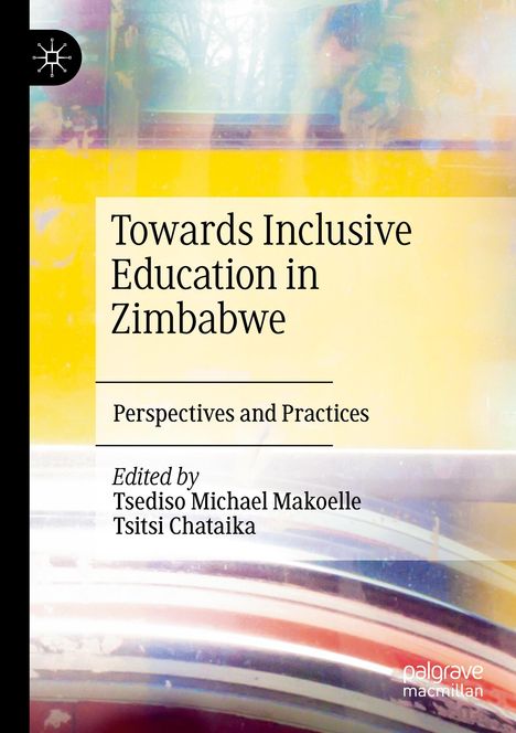 Text: "Towards Inclusive Education in Zimbabwe: Perspectives and Practices, Edited by Tsediso Michael Makoelle, Tsitsi Chataika." Hintergrund: Verwaschene Farben in Gelb- und Blautönen, links oben ein Logo.