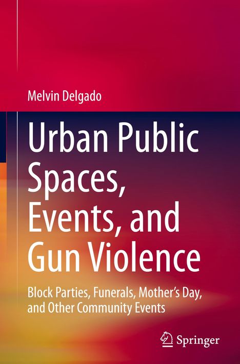 Melvin Delgado: Urban Public Spaces, Events, and Gun Violence, Buch