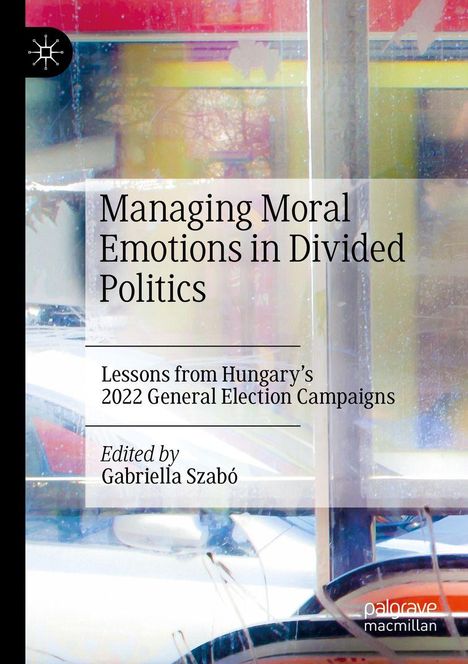 Der Text beschreibt "Managing Moral Emotions in Divided Politics" und "Lessons from Hungary’s 2022 General Election Campaigns". Hintergrund: Abstraktes, buntes Muster.