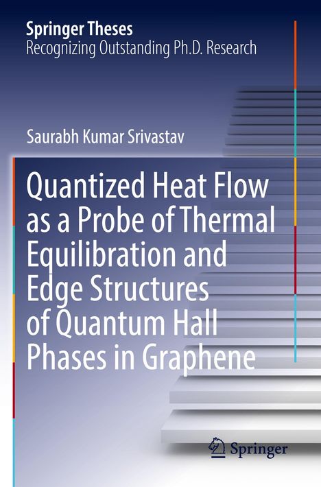 Springer Theses. Titel: Quantized Heat Flow as a Probe of Thermal Equilibration and Edge Structures of Quantum Hall Phases in Graphene.