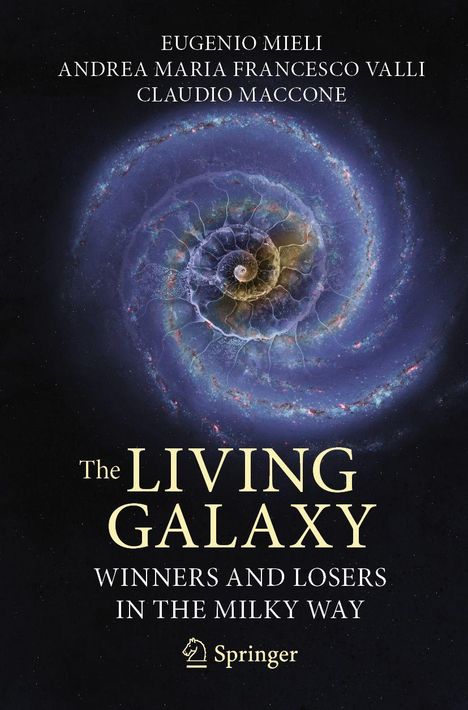 Titel: The Living Galaxy - Winners and Losers in the Milky Way. Autoren: Eugenio Mieli, Andrea M. F. Valli, Claudio Maccone. Illustration: Spiralgalaxie.