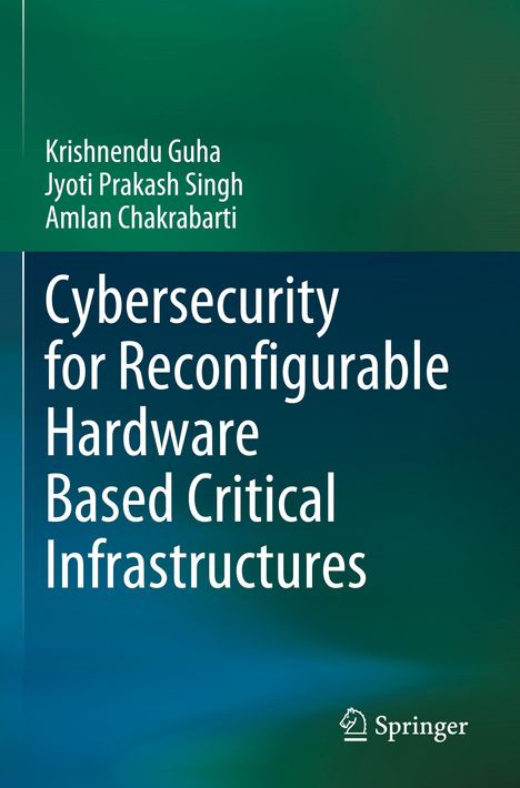 Buchtitel: "Cybersecurity for Reconfigurable Hardware Based Critical Infrastructures". Autoren: Guha, Singh, Chakrabarti. Springer-Logo.