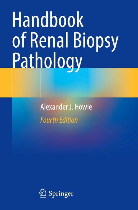 "Handbook of Renal Biopsy Pathology, Alexander J. Howie, Fourth Edition." Blauer Hintergrund mit gelben Akzenten.
