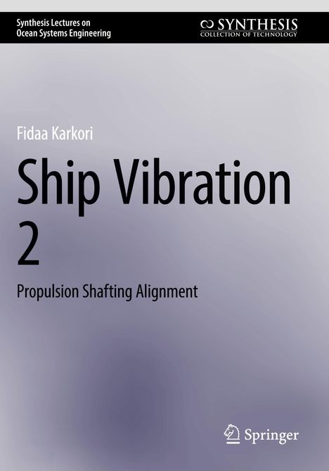 "Synthesis Lectures on Ocean Systems Engineering. Fidaa Karkori. Ship Vibration 2. Propulsion Shafting Alignment. Springer-Logo."