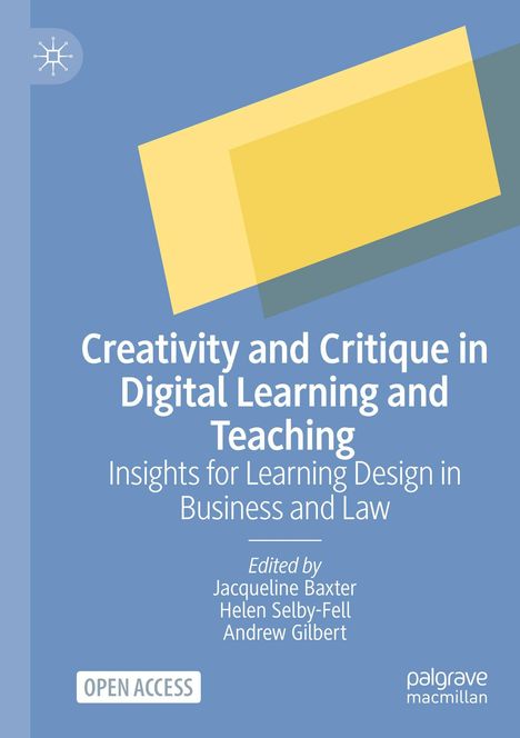 Titel: "Creativity and Critique in Digital Learning and Teaching: Insights for Learning Design in Business and Law". Editoren: Jacqueline Baxter, Helen Selby-Fell, Andrew Gilbert. Zwei gelbe Rechtecke auf blauem Hintergrund. Logo oben links.