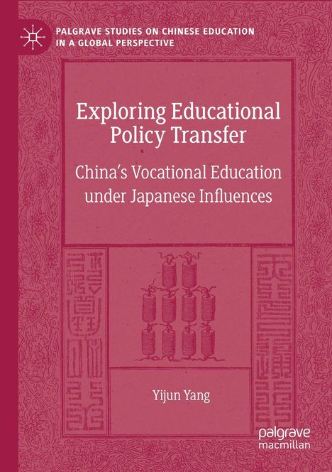 "Exploring Educational Policy Transfer: China's Vocational Education under Japanese Influences" von Yijun Yang. Rosa Cover.
