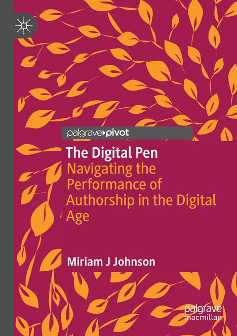 "palgrave pivot" oben, "The Digital Pen" groß in Weiß, darunter "Miriam J Johnson." Orange Blätter auf rotem Hintergrund.