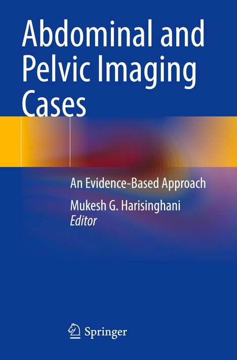 "Abdominal and Pelvic Imaging Cases: An Evidence-Based Approach" von Mukesh G. Harisinghani. Springer-Logo unten.