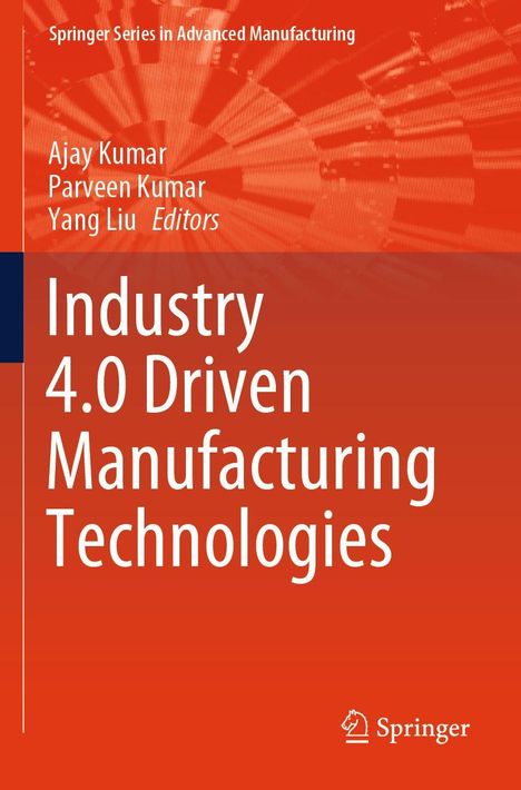 Titel: "Industry 4.0 Driven Manufacturing Technologies". Autoren: Ajay Kumar, Parveen Kumar, Yang Liu. Orange Hintergrund.