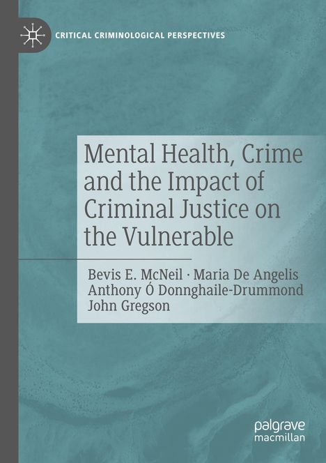 Buchtitel: "Mental Health, Crime and the Impact of Criminal Justice on the Vulnerable". Autoren: Bevis E. McNeil, Maria De Angelis, Anthony Ó Donnghaile-Drummond, John Gregson. Oben links ein Logo.