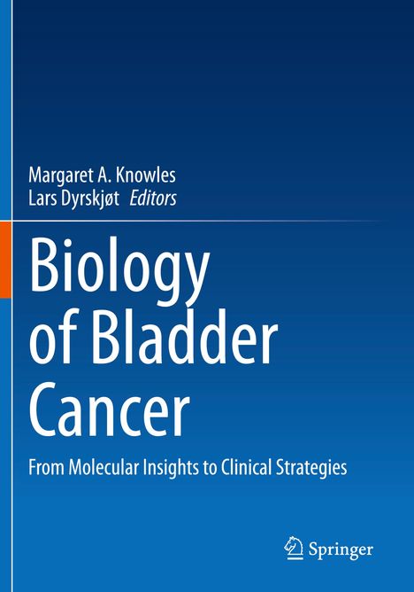 "Biology of Bladder Cancer. From Molecular Insights to Clinical Strategies. Margaret A. Knowles, Lars Dyksrjøt, Editors."