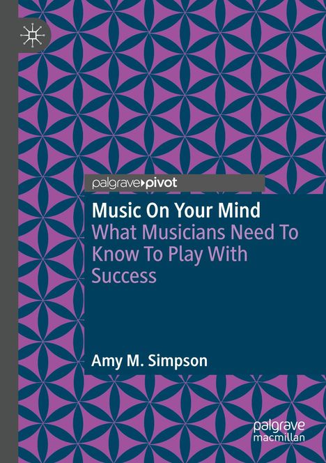Buchtitel: "Music On Your Mind". Untertitel: "What Musicians Need To Know To Play With Success". Autor: Amy M. Simpson. Grafisches Muster.