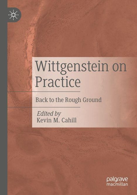 "Wittgenstein on Practice: Back to the Rough Ground." Herausgegeben von Kevin M. Cahill. Roter, texturierter Hintergrund.