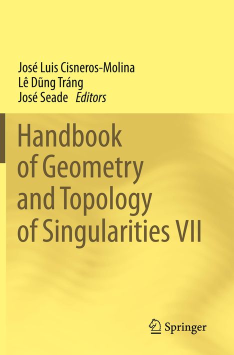 Cover mit gelbem Hintergrund. Autoren: José Luis Cisneros-Molina, Lê Dũng Tráng, José Seade. Titel: "Handbook of Geometry and Topology of Singularities VII".