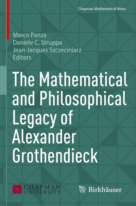 Marco Panza, Daniele C. Struppa, Jean-Jacques Szczeciniarz, Editors. Titel: Mathematische und philosophische Erbe Alexander Grothendiecks. Geometrisches Muster. Chapman University Logo (rotes Quadrat mit weißem Muster).