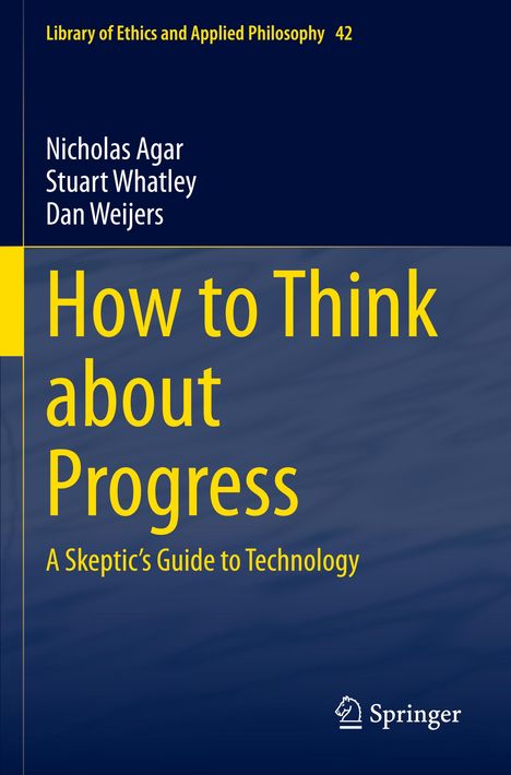 Gelbes Cover, Titel: "How to Think about Progress"; Autoren: Nicholas Agar, Stuart Whatley, Dan Weijers; Springer-Logo unten.